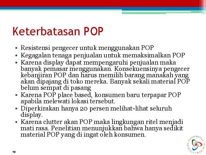 Keterbatasan POP • Resistensi pengecer untuk menggunakan POP • Kegagalan tenaga penjualan untuk memaksimalkan