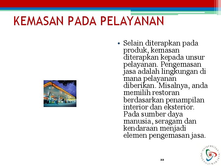 KEMASAN PADA PELAYANAN • Selain diterapkan pada produk, kemasan diterapkan kepada unsur pelayanan. Pengemasan