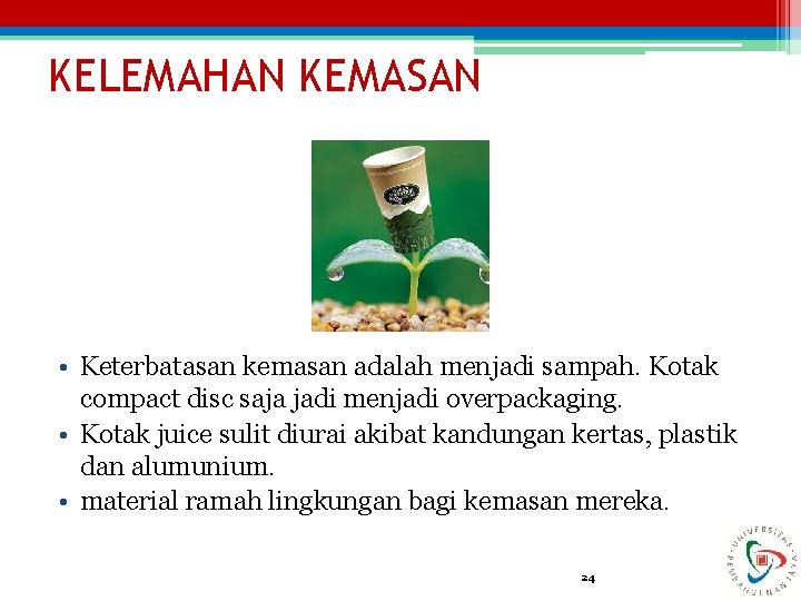 KELEMAHAN KEMASAN • Keterbatasan kemasan adalah menjadi sampah. Kotak compact disc saja jadi menjadi