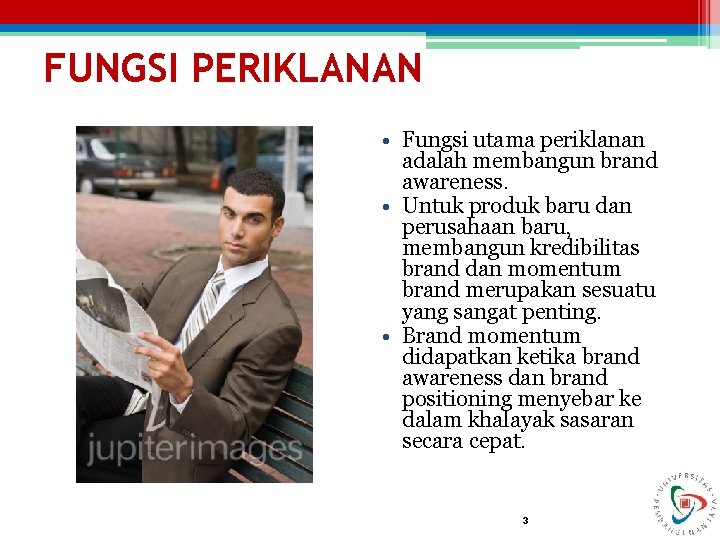 FUNGSI PERIKLANAN • Fungsi utama periklanan adalah membangun brand awareness. • Untuk produk baru