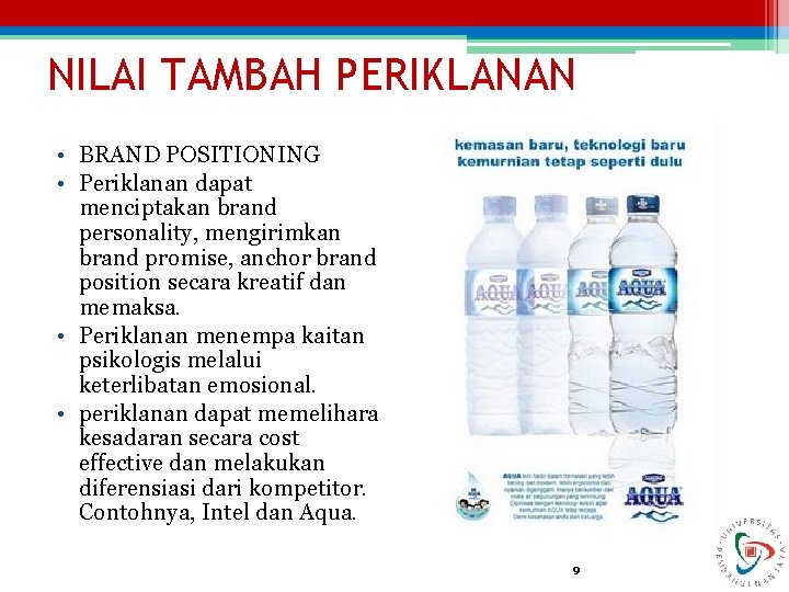 NILAI TAMBAH PERIKLANAN • BRAND POSITIONING • Periklanan dapat menciptakan brand personality, mengirimkan brand