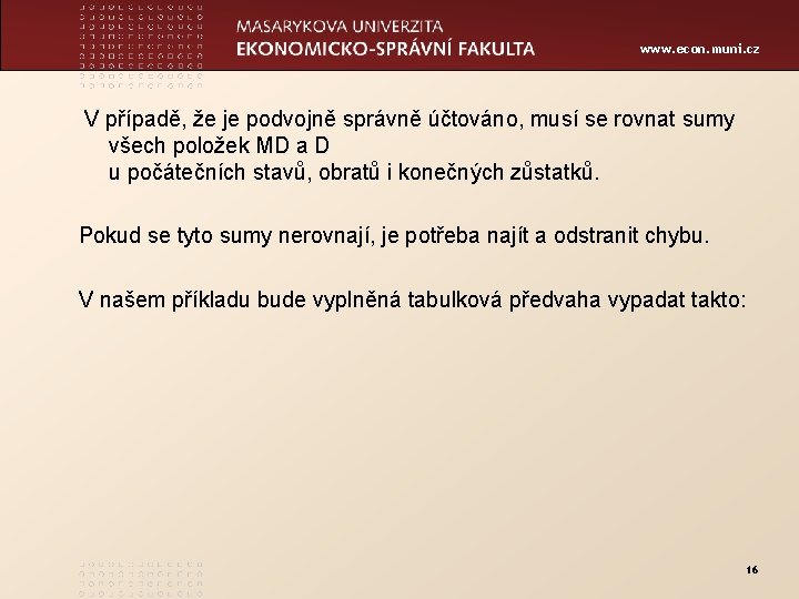 www. econ. muni. cz V případě, že je podvojně správně účtováno, musí se rovnat