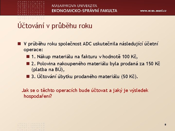 www. econ. muni. cz Účtování v průběhu roku n V průběhu roku společnost ADC