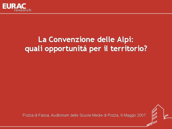 La Convenzione delle Alpi: quali opportunitá per il territorio? Pozza di Fassa, Auditorium delle