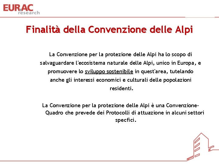 Finalità della Convenzione delle Alpi La Convenzione per la protezione delle Alpi ha lo