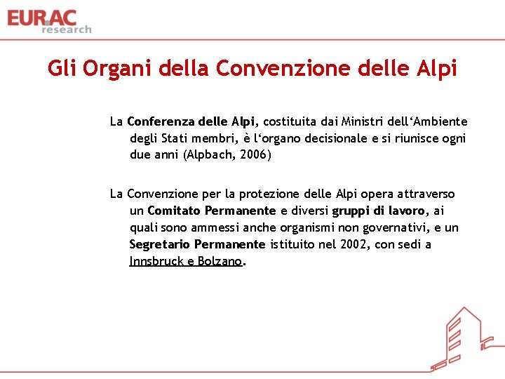 Gli Organi della Convenzione delle Alpi La Conferenza delle Alpi, costituita dai Ministri dell‘Ambiente
