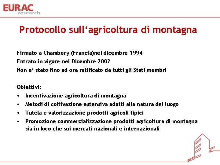 Protocollo sull‘agricoltura di montagna Firmato a Chambery (Francia)nel dicembre 1994 Entrato in vigore nel