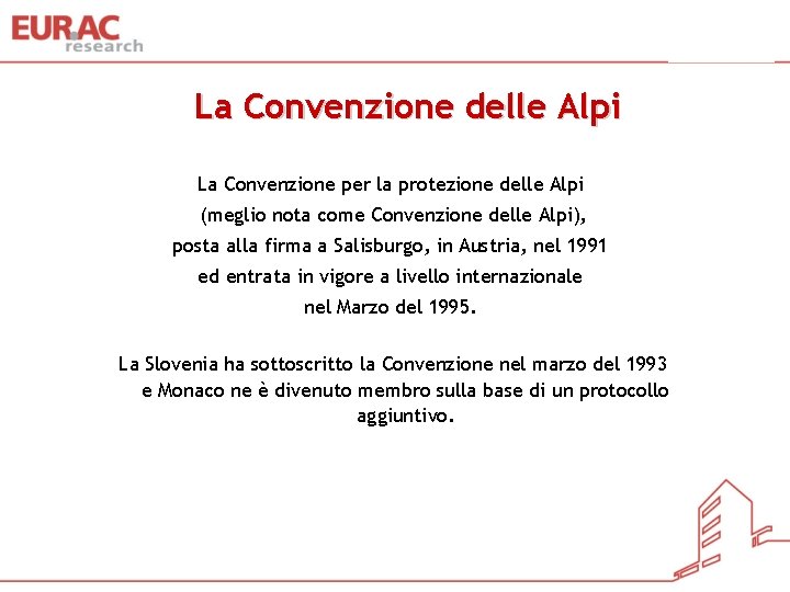 La Convenzione delle Alpi La Convenzione per la protezione delle Alpi (meglio nota come