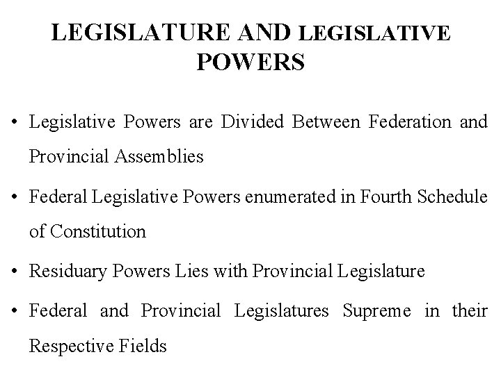 LEGISLATURE AND LEGISLATIVE POWERS • Legislative Powers are Divided Between Federation and Provincial Assemblies
