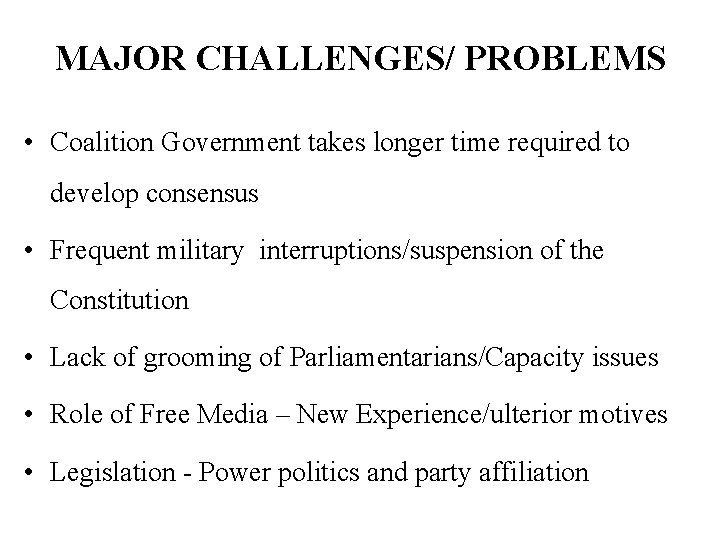 MAJOR CHALLENGES/ PROBLEMS • Coalition Government takes longer time required to develop consensus •