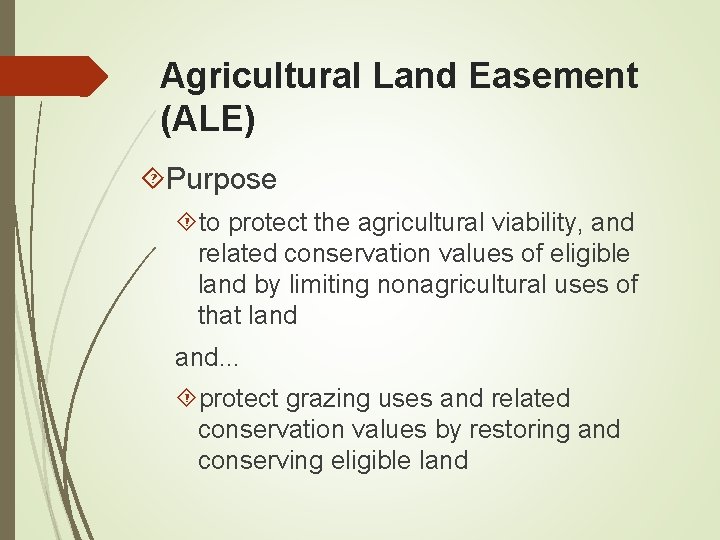 Agricultural Land Easement (ALE) Purpose to protect the agricultural viability, and related conservation values