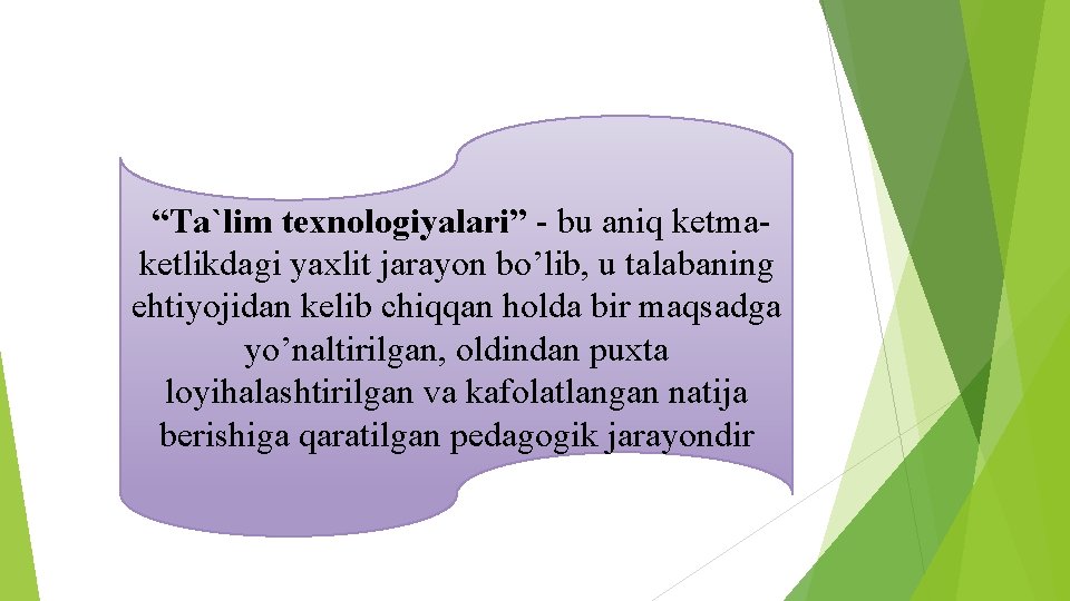 “Ta`lim texnologiyalari” bu aniq ketma ketlikdagi yaxlit jarayon bo’lib, u talabaning ehtiyojidan kelib chiqqan