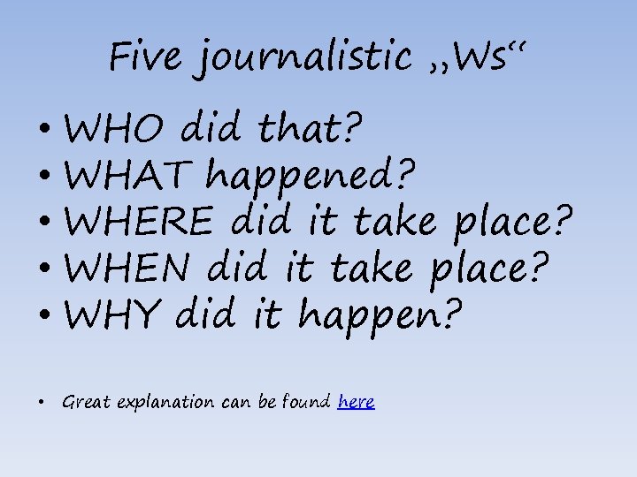 Five journalistic „Ws“ • WHO did that? • WHAT happened? • WHERE did it