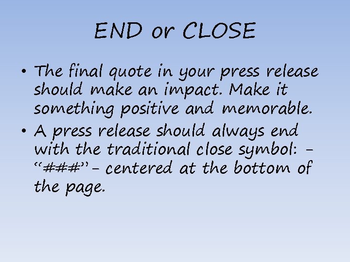 END or CLOSE • The final quote in your press release should make an