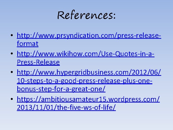 References: • http: //www. prsyndication. com/press-releaseformat • http: //www. wikihow. com/Use-Quotes-in-a. Press-Release • http: