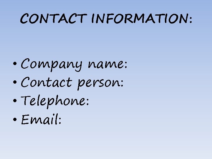 CONTACT INFORMATION: • Company name: • Contact person: • Telephone: • Email: 