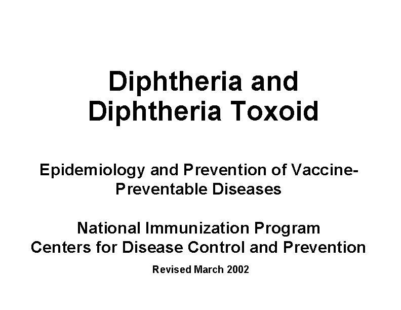 Diphtheria and Diphtheria Toxoid Epidemiology and Prevention of Vaccine. Preventable Diseases National Immunization Program