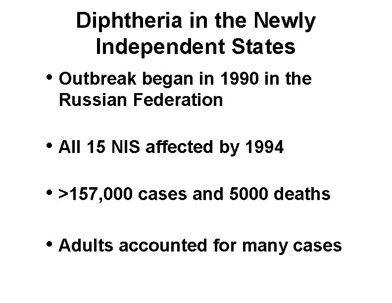 Diphtheria in the Newly Independent States • Outbreak began in 1990 in the Russian