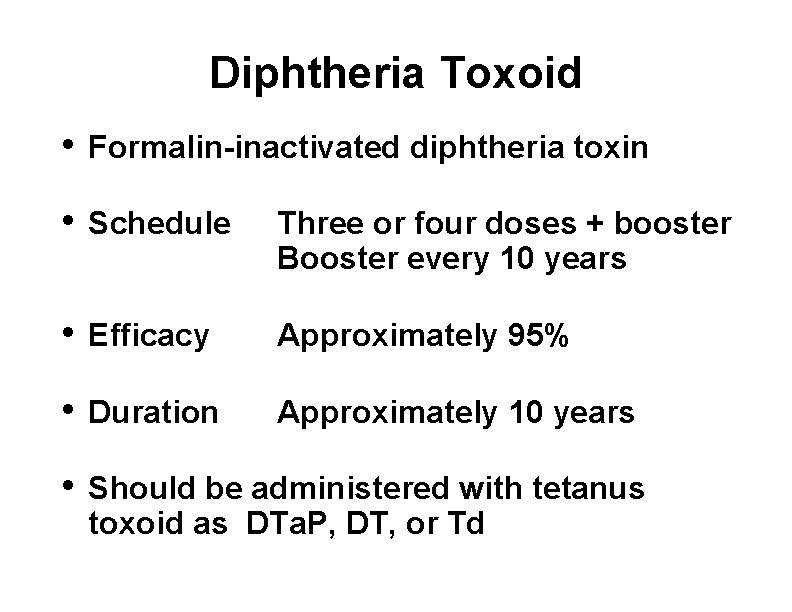 Diphtheria Toxoid • Formalin-inactivated diphtheria toxin • Schedule Three or four doses + booster