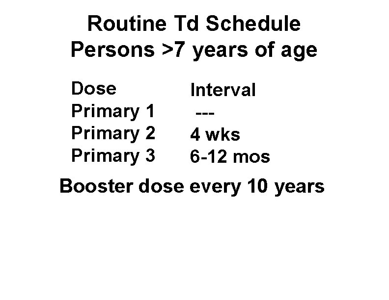 Routine Td Schedule Persons >7 years of age Dose Primary 1 Primary 2 Primary