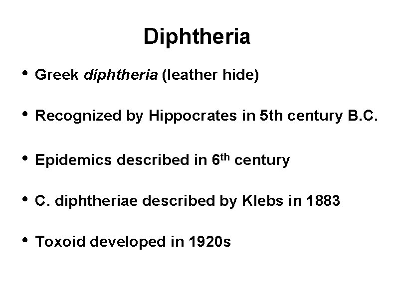 Diphtheria • Greek diphtheria (leather hide) • Recognized by Hippocrates in 5 th century