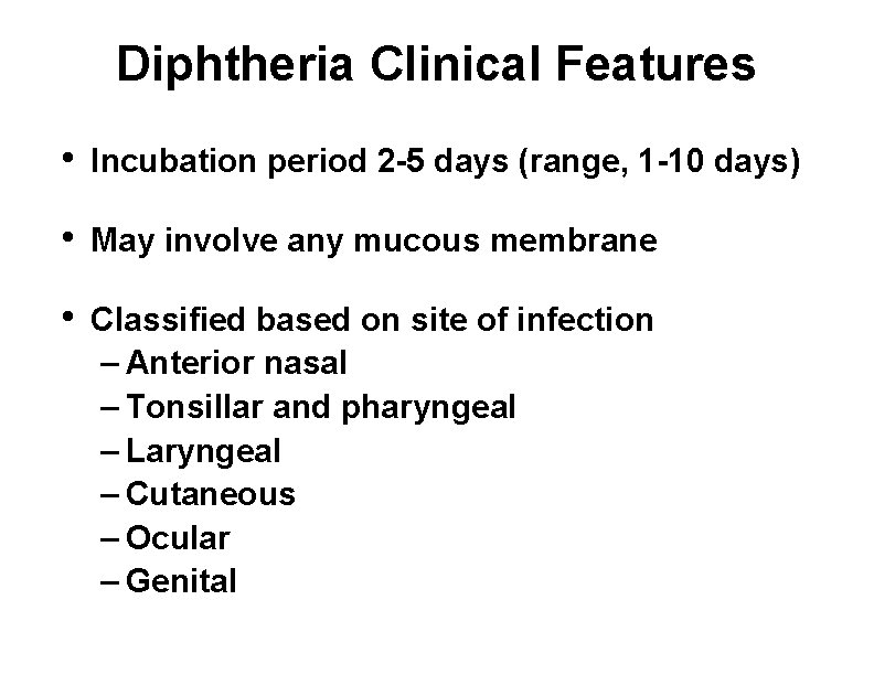 Diphtheria Clinical Features • Incubation period 2 -5 days (range, 1 -10 days) •