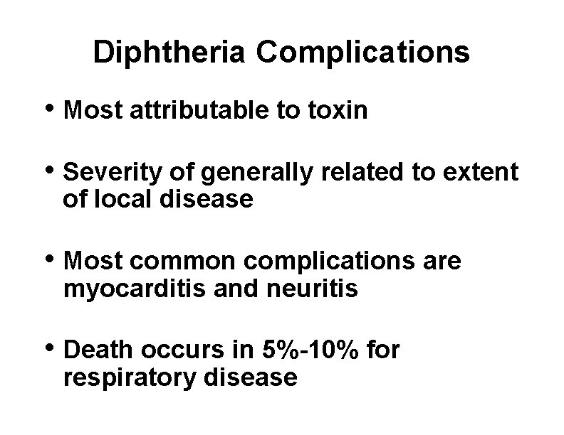 Diphtheria Complications • Most attributable to toxin • Severity of generally related to extent