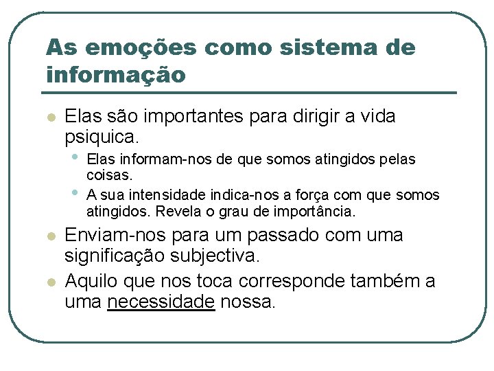 As emoções como sistema de informação l Elas são importantes para dirigir a vida