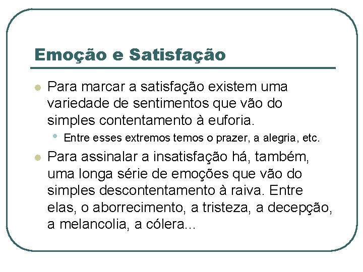 Emoção e Satisfação l Para marcar a satisfação existem uma variedade de sentimentos que