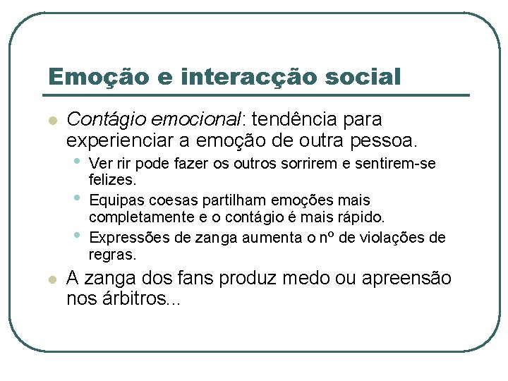 Emoção e interacção social l Contágio emocional: tendência para experienciar a emoção de outra