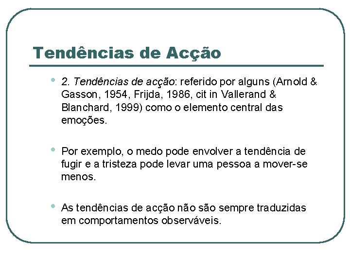 Tendências de Acção • 2. Tendências de acção: referido por alguns (Arnold & Gasson,