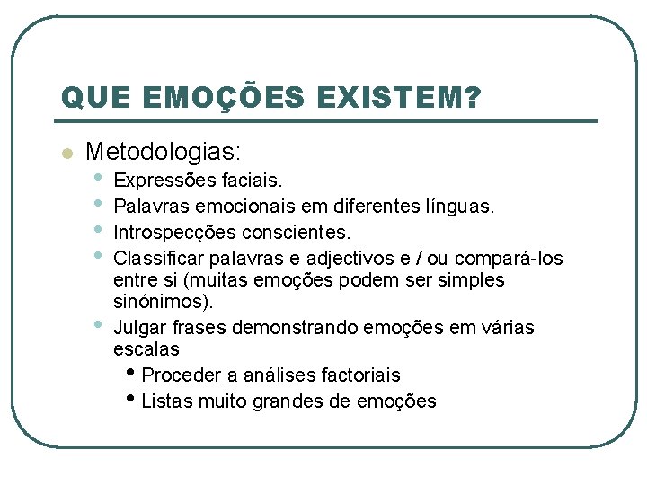 QUE EMOÇÕES EXISTEM? l Metodologias: • • • Expressões faciais. Palavras emocionais em diferentes