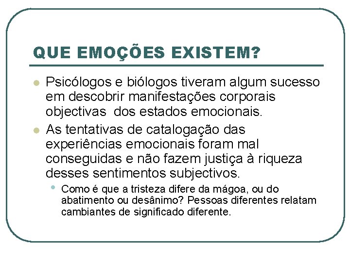 QUE EMOÇÕES EXISTEM? l l Psicólogos e biólogos tiveram algum sucesso em descobrir manifestações