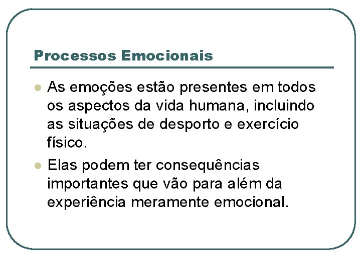 Processos Emocionais l l As emoções estão presentes em todos os aspectos da vida