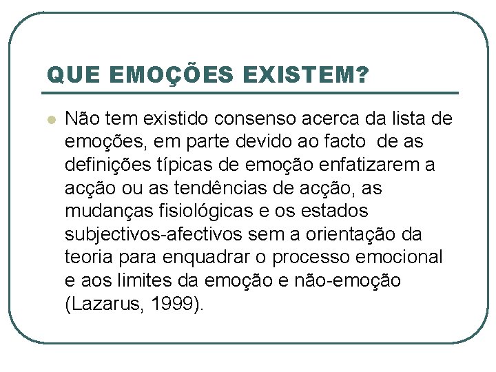 QUE EMOÇÕES EXISTEM? l Não tem existido consenso acerca da lista de emoções, em