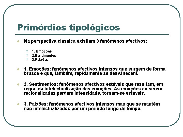 Primórdios tipológicos l Na perspectiva clássica existiam 3 fenómenos afectivos: • • • 1.