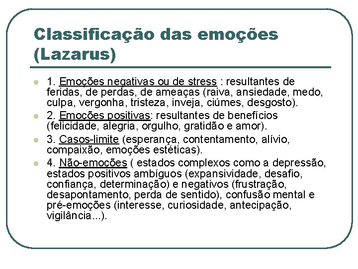 Classificação das emoções (Lazarus) l l 1. Emoções negativas ou de stress : resultantes