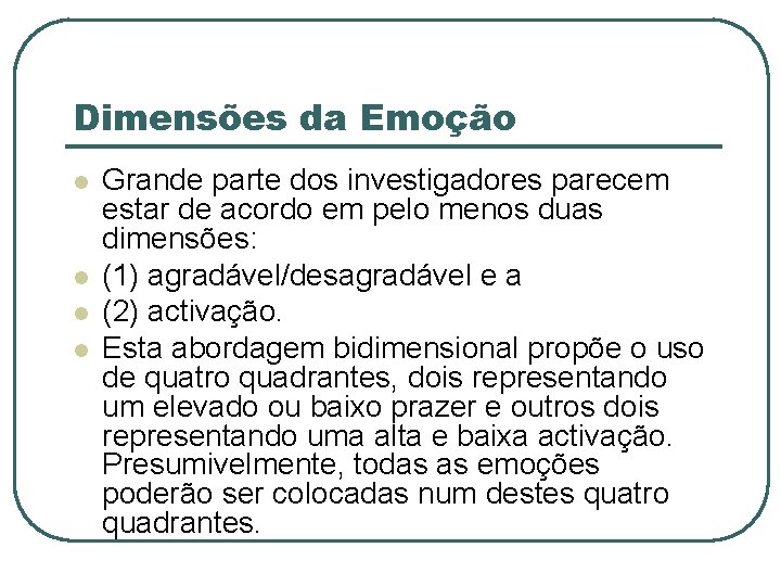 Dimensões da Emoção l l Grande parte dos investigadores parecem estar de acordo em