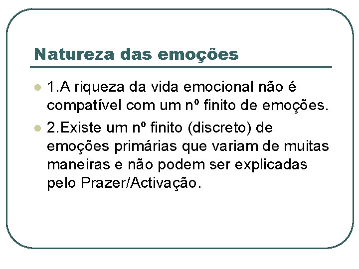 Natureza das emoções l l 1. A riqueza da vida emocional não é compatível