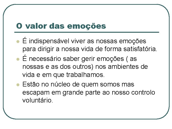 O valor das emoções l l l É indispensável viver as nossas emoções para