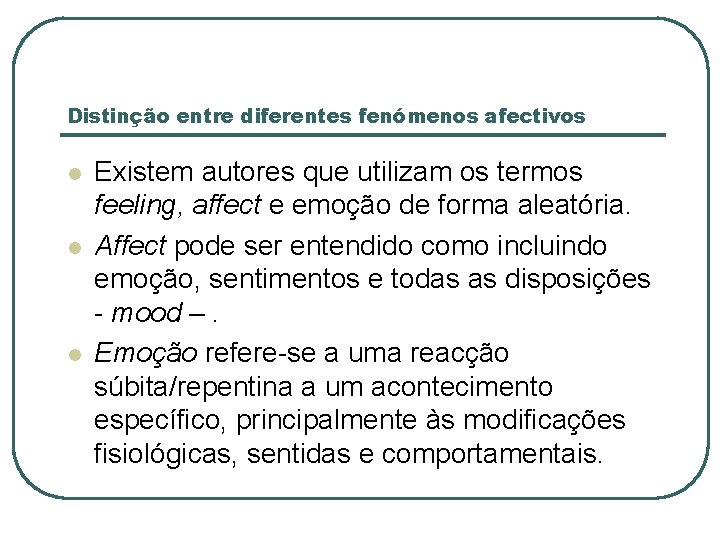 Distinção entre diferentes fenómenos afectivos l l l Existem autores que utilizam os termos