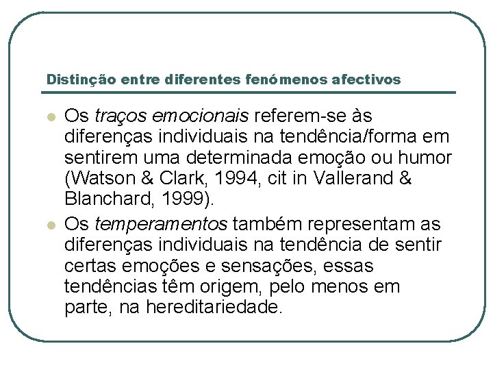 Distinção entre diferentes fenómenos afectivos l l Os traços emocionais referem-se às diferenças individuais