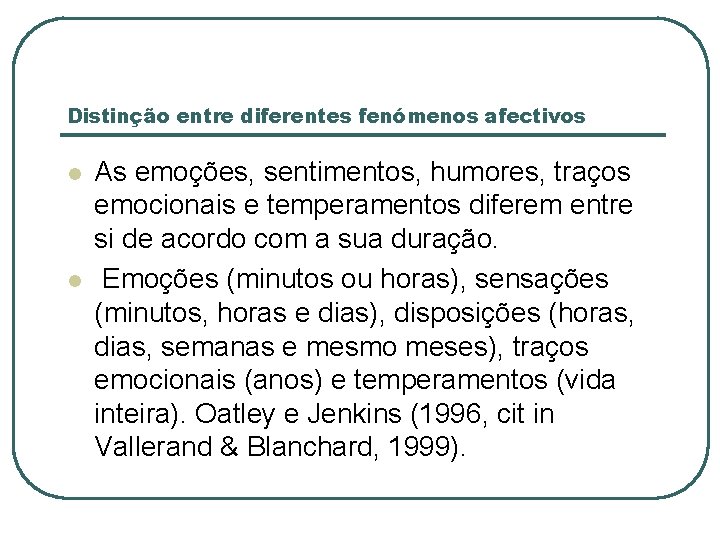 Distinção entre diferentes fenómenos afectivos l l As emoções, sentimentos, humores, traços emocionais e