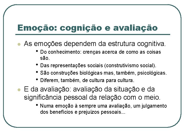 Emoção: cognição e avaliação l As emoções dependem da estrutura cognitiva. • Do conhecimento: