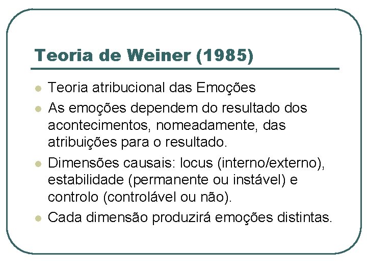 Teoria de Weiner (1985) l l Teoria atribucional das Emoções As emoções dependem do