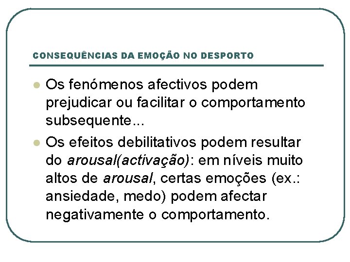 CONSEQUÊNCIAS DA EMOÇÃO NO DESPORTO l l Os fenómenos afectivos podem prejudicar ou facilitar