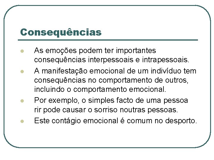 Consequências l l As emoções podem ter importantes consequências interpessoais e intrapessoais. A manifestação