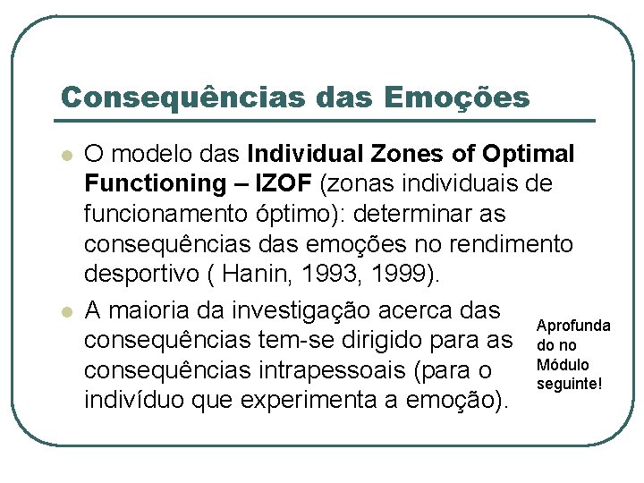 Consequências das Emoções l l O modelo das Individual Zones of Optimal Functioning –