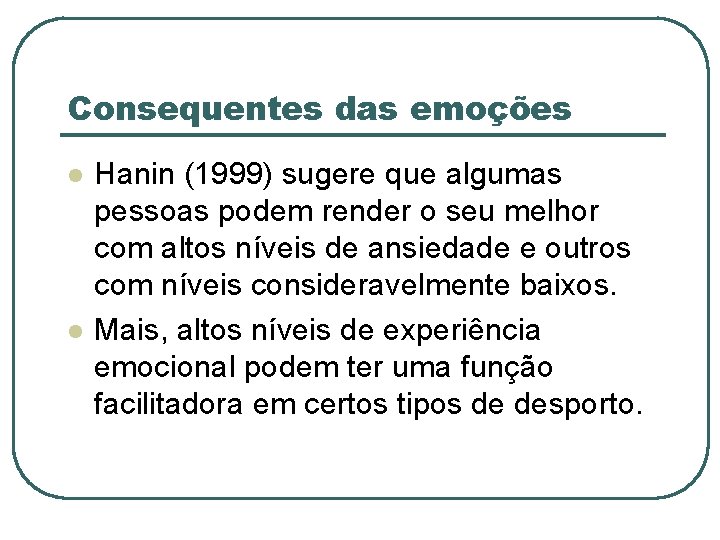 Consequentes das emoções l l Hanin (1999) sugere que algumas pessoas podem render o