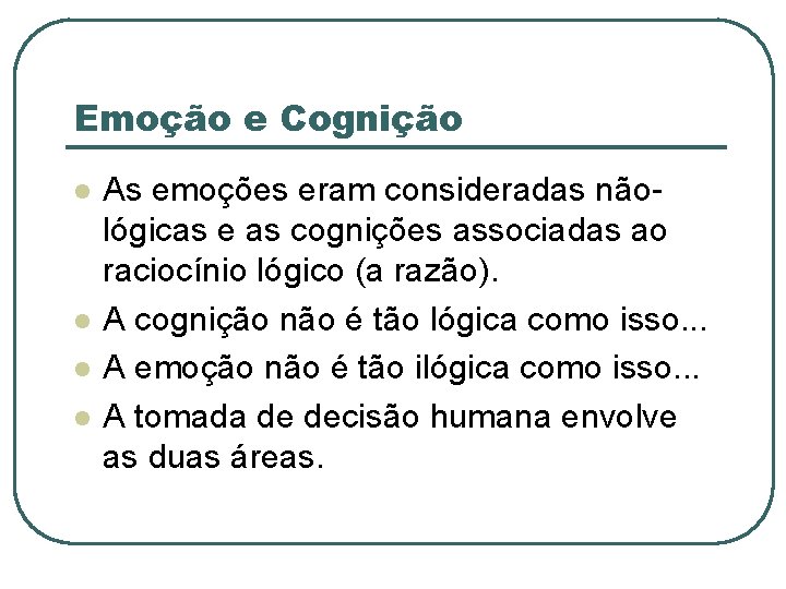 Emoção e Cognição l l As emoções eram consideradas nãológicas e as cognições associadas